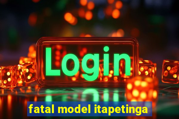 fatal model itapetinga